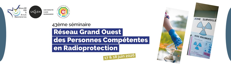 43e Séminaire du Réseau Grand Ouest les 17 et 18 juin 2026 à CAEN des Personnes Compétentes en Radioprotection et Acteurs de la Radioprotection>